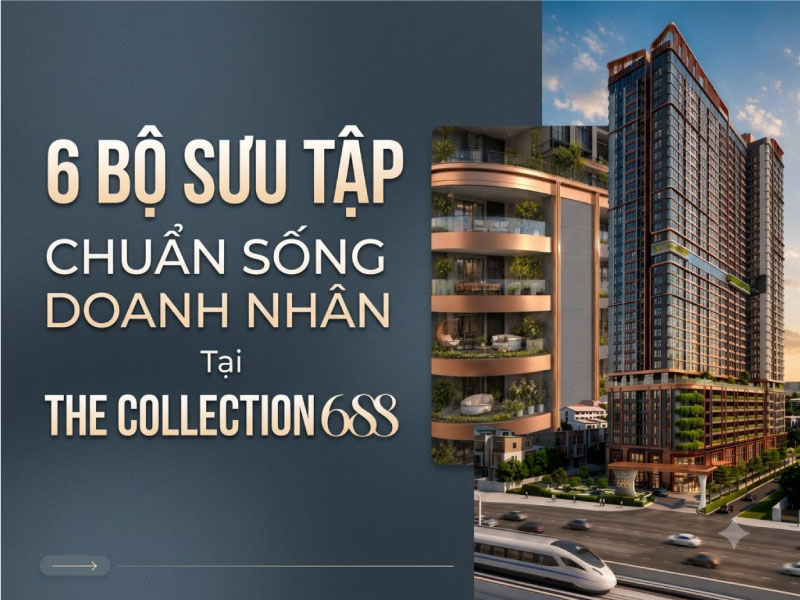 6 Bộ Sưu Tập Chuẩn Sống Doanh Nhân Tại The Collection 688